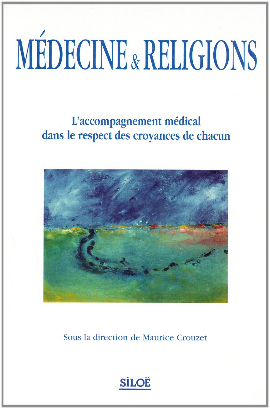 Médecine & religions: L'accompagnement médical dans le respect des croyances de chacun 9782842310912