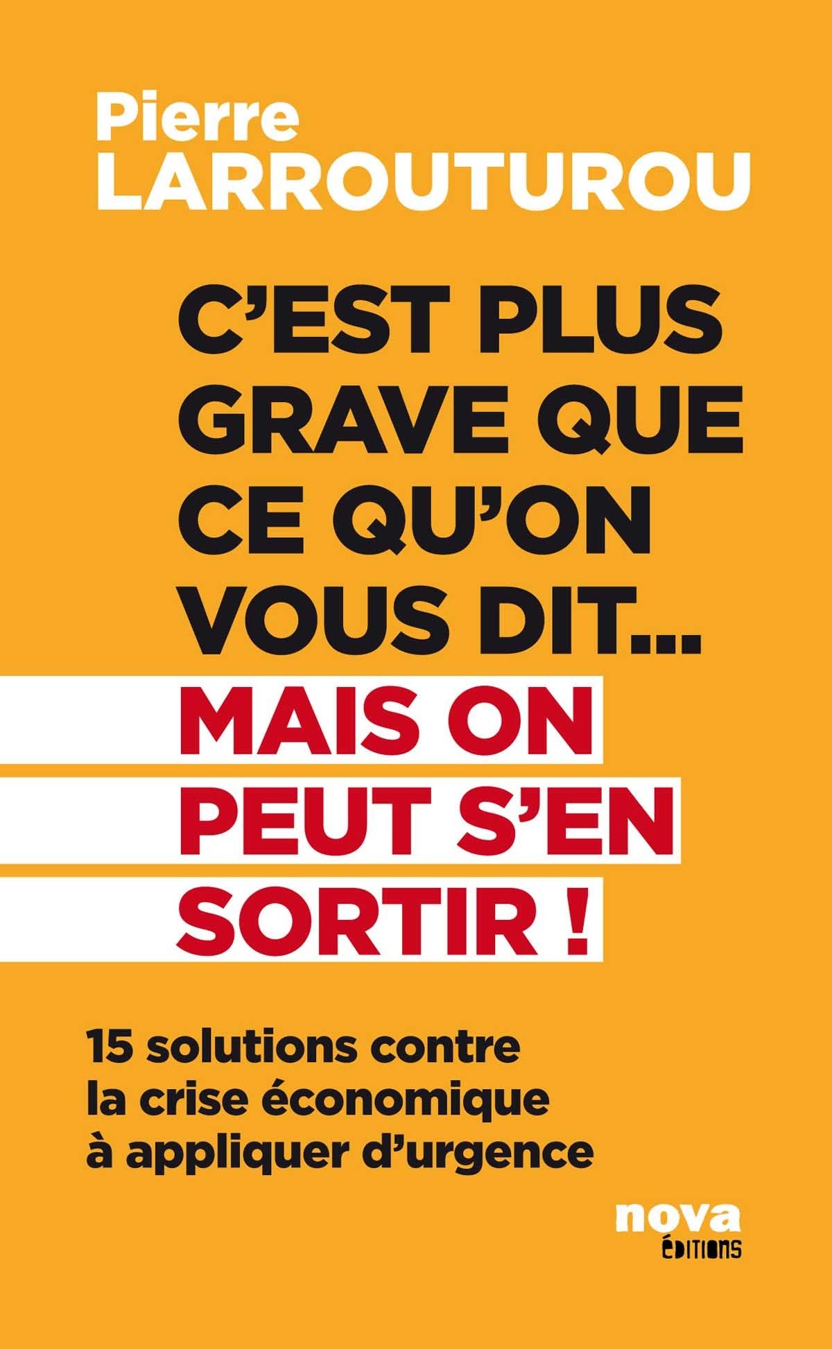 C'est plus grave que ce qu'on vous dit... Mais on peut s'en sortir !: 15 solutions contre la crise économique à appliquer d'urgence 9782360150281