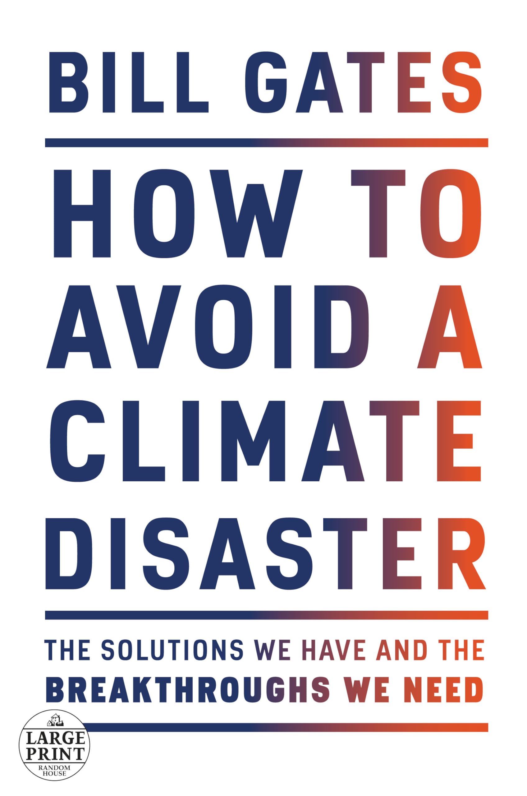 How to Avoid a Climate Disaster: The Solutions We Have and the Breakthroughs We Need 9780593215777