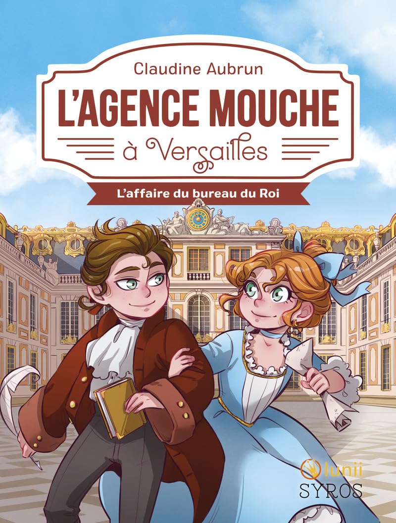 L'Agence Mouche à Versailles - Des enquêtes palpitantes au coeur de notre histoire avec Lunii, dès 8 ans.: L'affaire du bureau du Roi 9782748538229