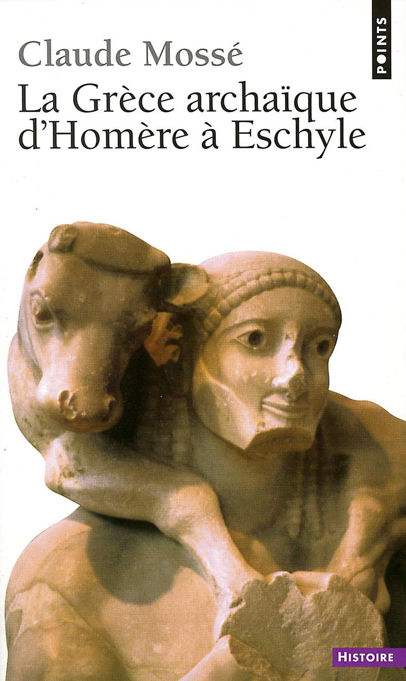 La Grèce archaïque d'Homère à Eschyle : VIIIe-VIe siècles av. J.-C. 9782020069441