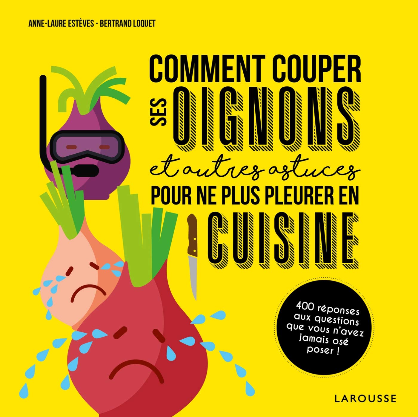 Comment couper ses oignons et autres astuces pour ne plus pleurer en cuisine 9782035948274