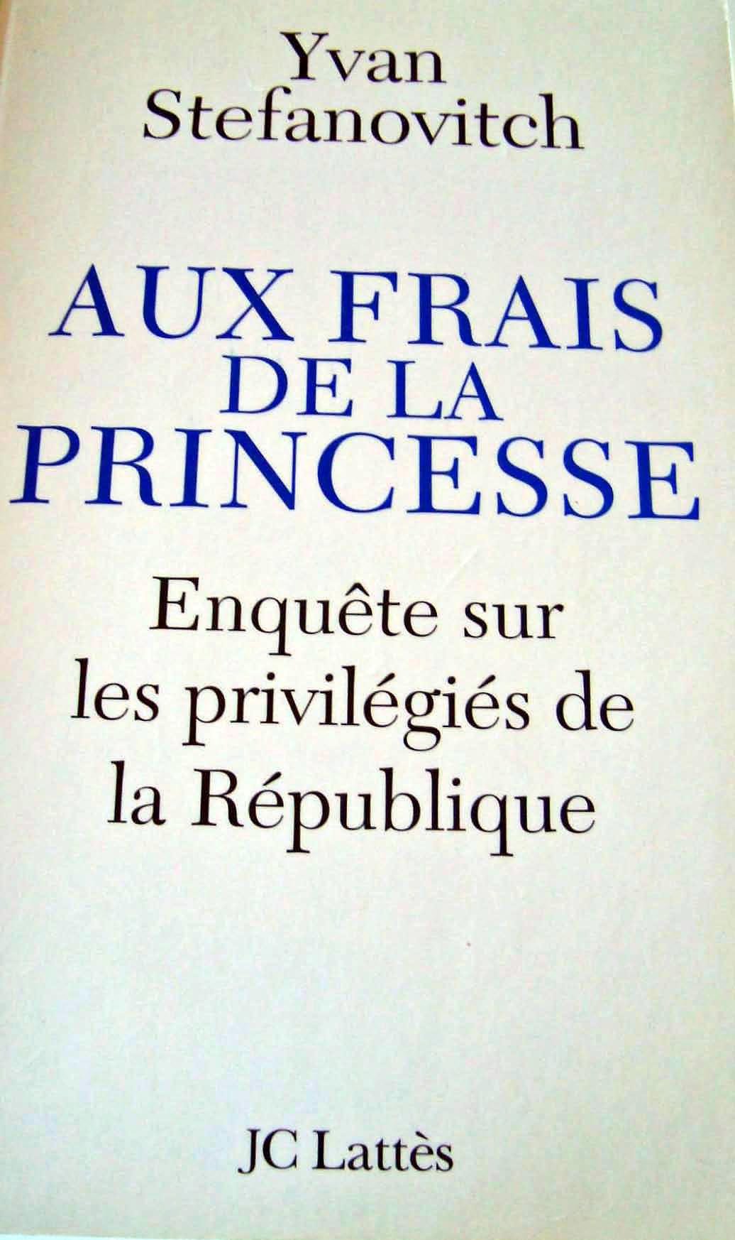 Aux frais de la princesse : Enquôte sur les privilégiés de la République 9782286032166