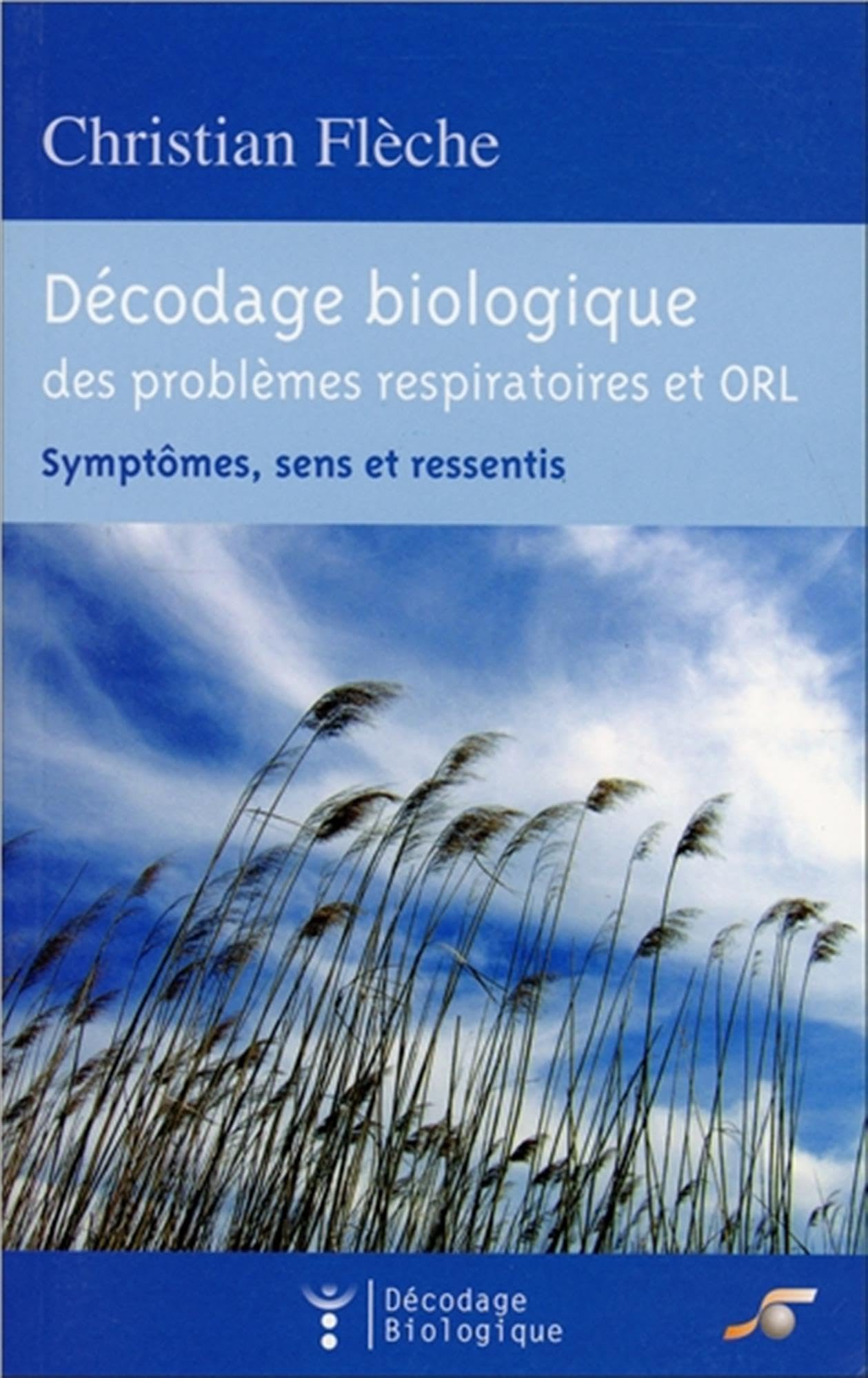 Décodage biologique des problèmes respiratoires et orl: Symptômes, sens et ressentis 9782840583585