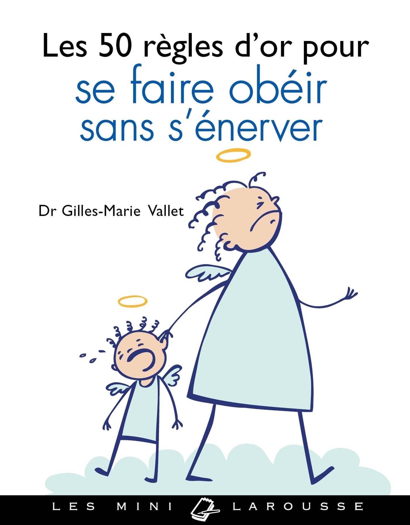 Les 50 règles d'or pour se faire obéir sans s'énerver 9782035895233