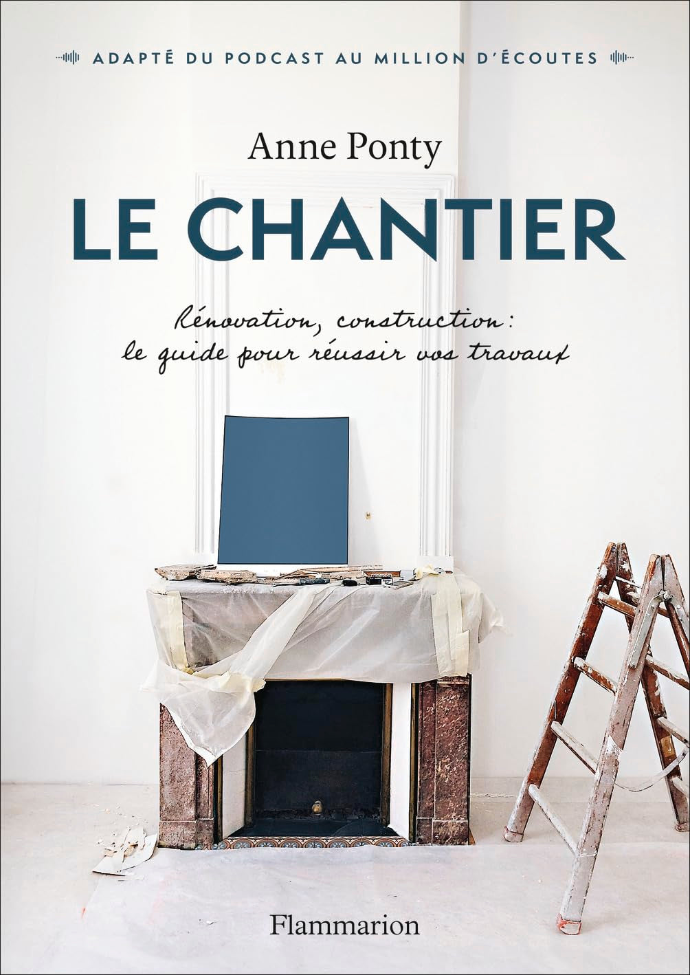 Le Chantier: Rénovation, construction : le guide pour réussir vos travaux 9782080459244