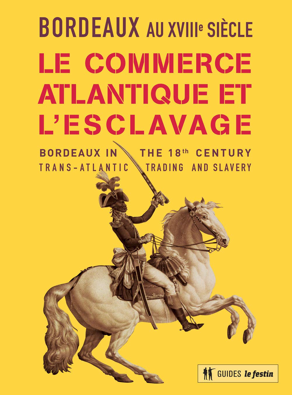 Bordeaux au XVIIIe siècle: Le commerce atlantique et l'esclavage 9782360621934