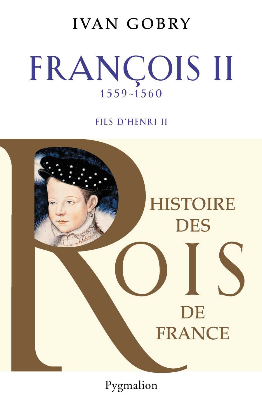 Histoire des Rois de France - Francois II, 1559-1560: Fils d'Henri II 9782756408071