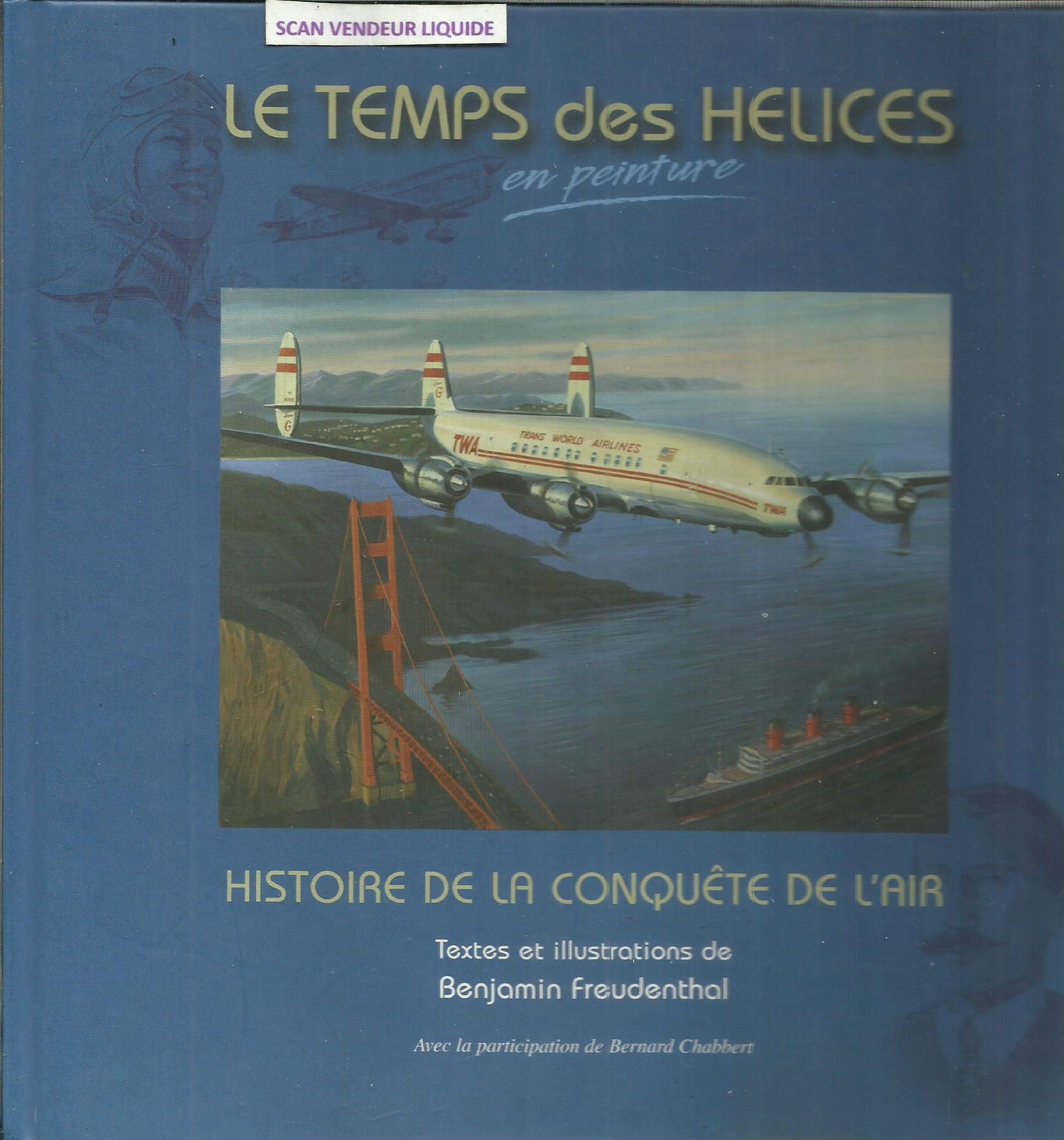 LE TEMPS DES HÉLICES EN PEINTURE histoire de la conquête de l'air 9782953264708