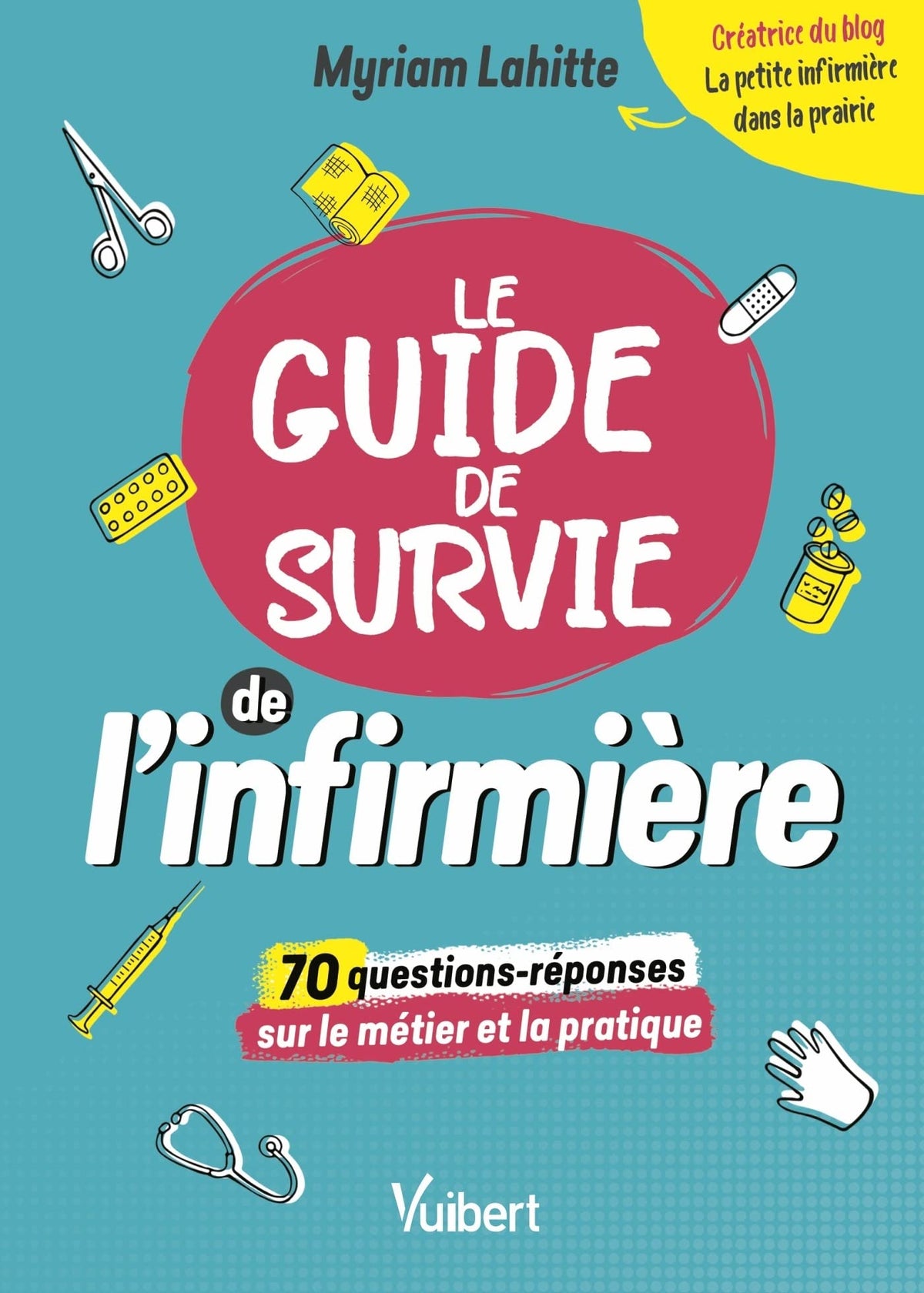 Le Guide de survie de l’infirmière: 70 questions décryptées par "La Petite Infirmière dans la prairie" 9782311661668