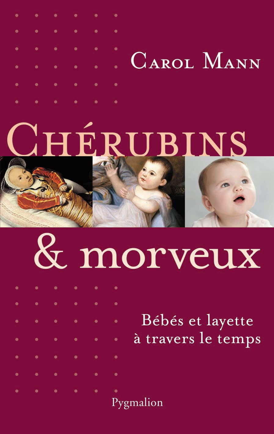 Chérubins et morveux: Bébés et layette à travers le temps 9782756404295