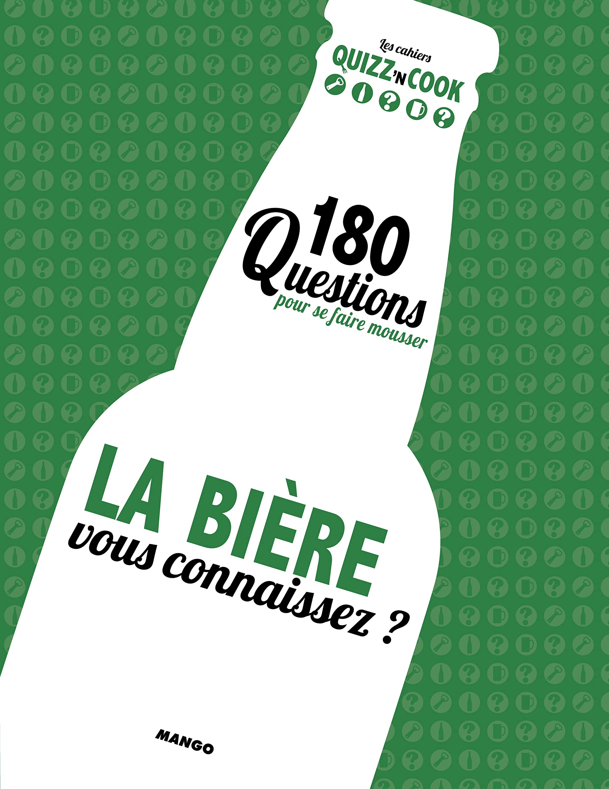 LA BIERE, VOUS CONNAISSEZ ? 200 QUESTIONS POUR FAIRE MONTER LA PRESSION 9782317010637