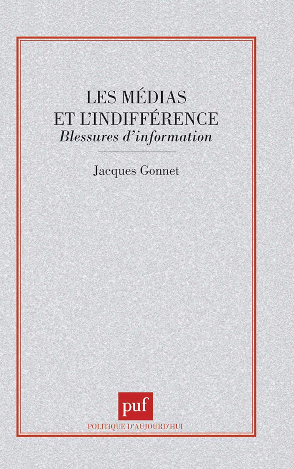 Les Médias et l'Indifférence : Blessures d'information 9782130505372