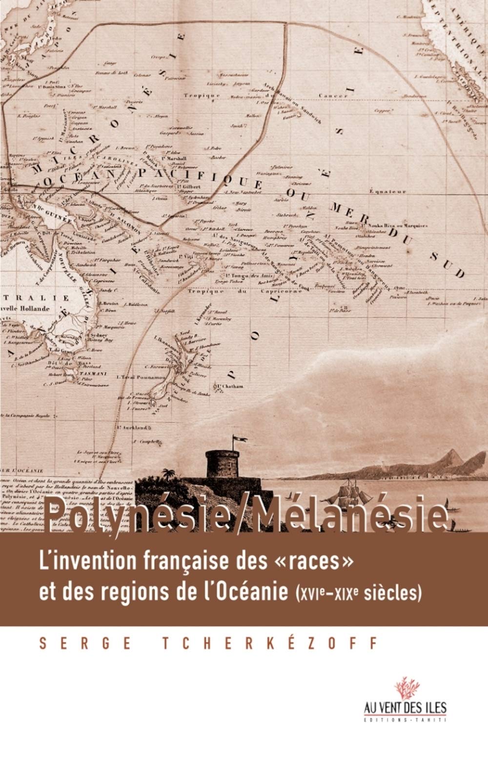 Polynésie / Mélanésie: L'invention française des "races" et des régions de l'Océanie (XVIe-XXe siècles) 9782915654523