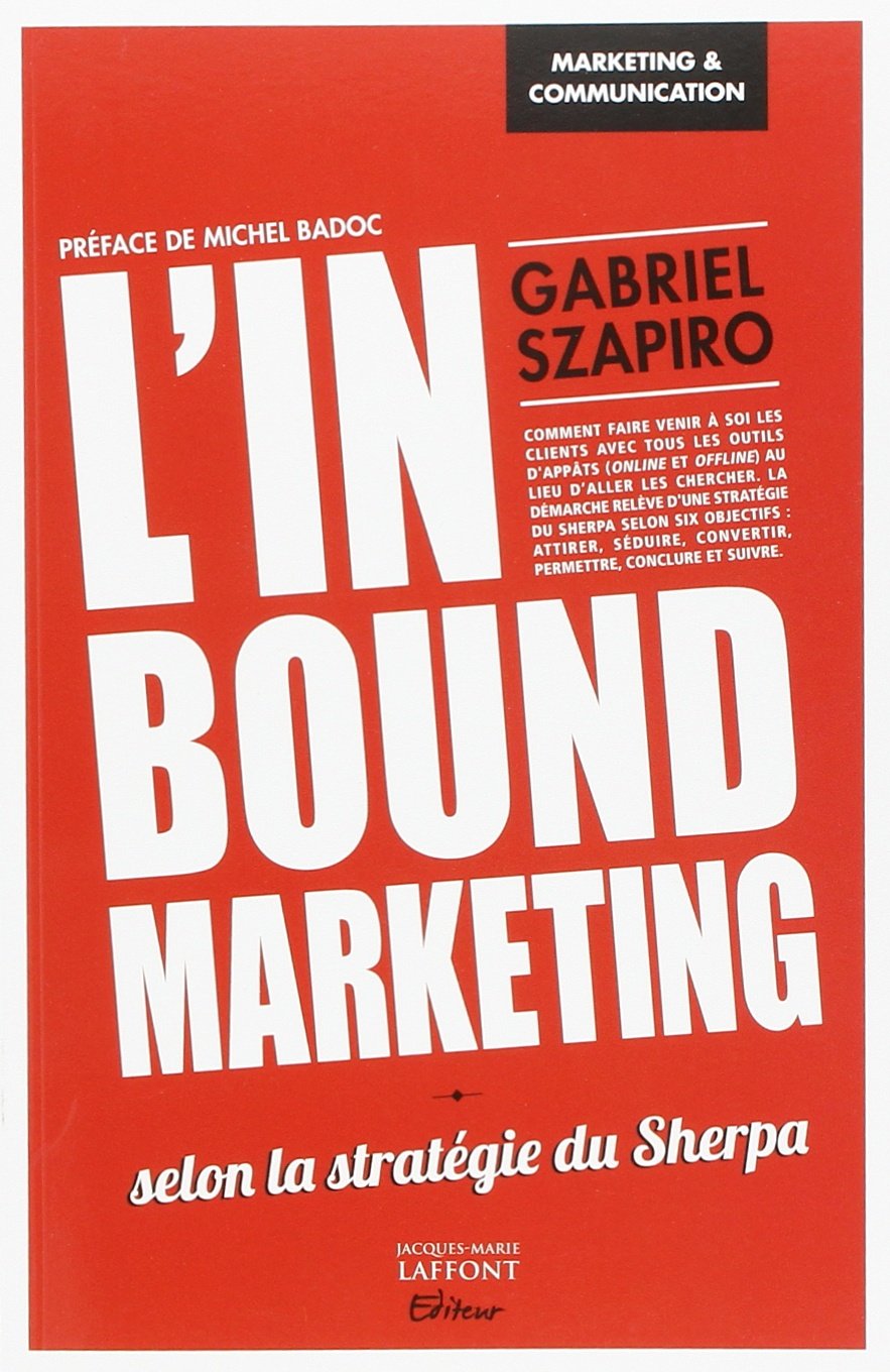 L'inbound marketing: Selon la stratégie du Sherpa 9782361240769