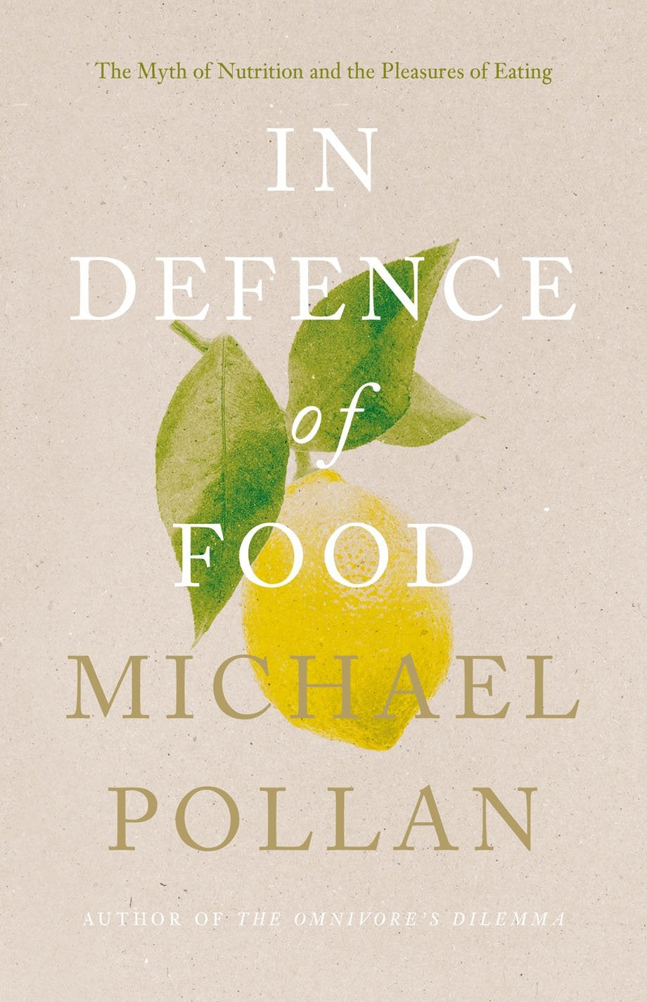 In Defence of Food: The Myth of Nutrition and the Pleasures of Eating 9781846140969