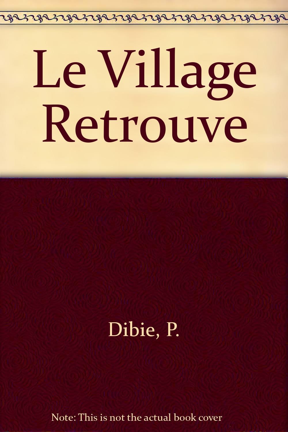 Le village retrouvé: Essai d'ethnologie de l'intérieur 9782876782082