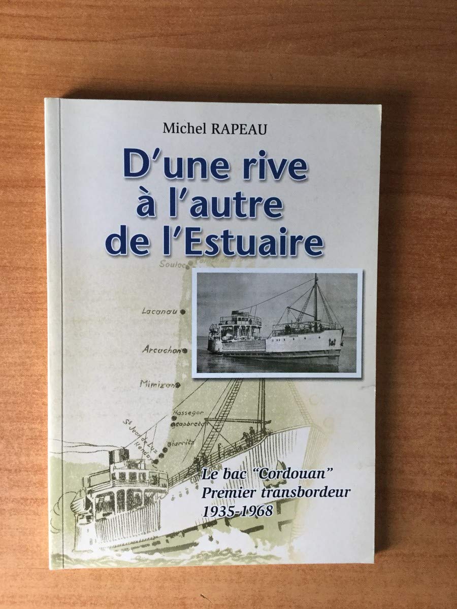 D'UNE RIVE A L'AUTRE DE L'ESTUAIRE le bac "Cordouan" premier transbordeur 1935-1968 9782914463270