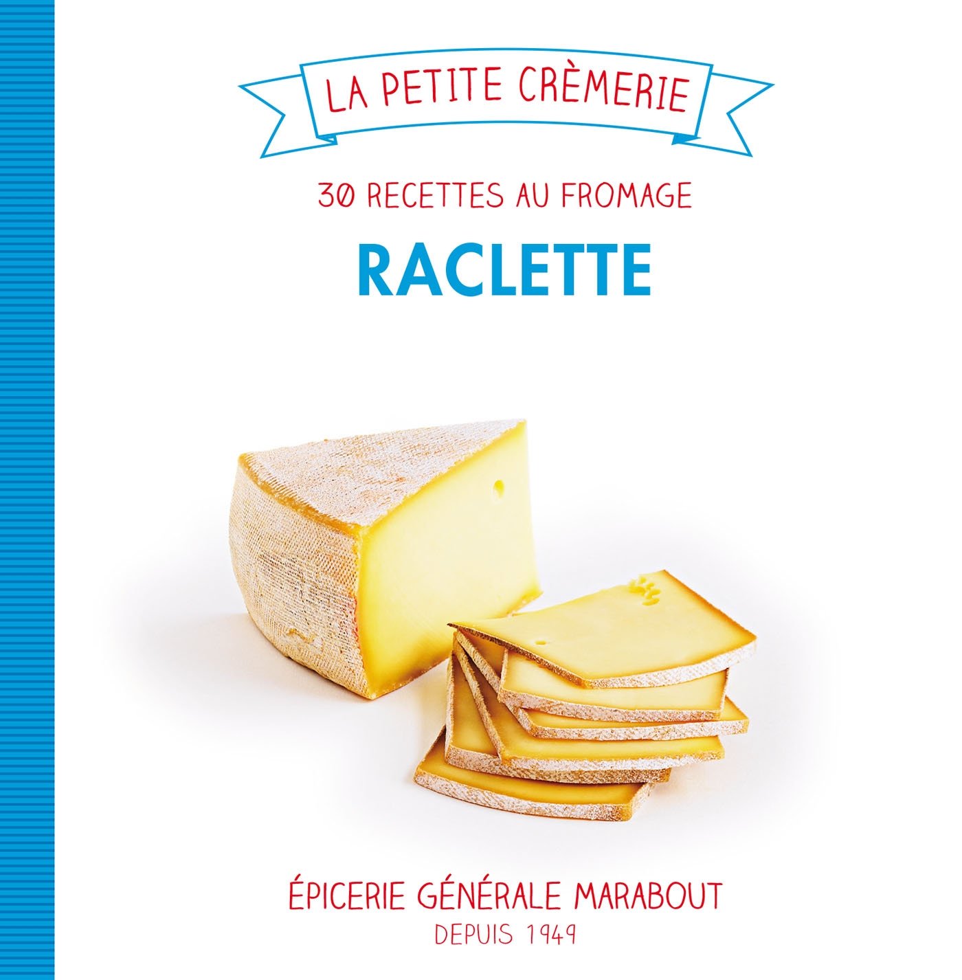 Raclette: 30 recettes au fromage 9782501084093