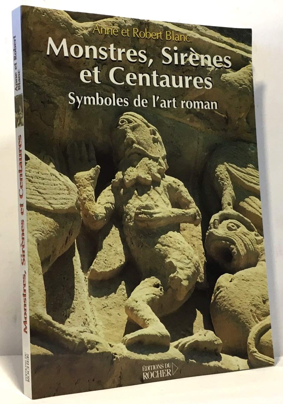 Monstres, sirènes et centaures: Symboles de l'art roman 9782268057477