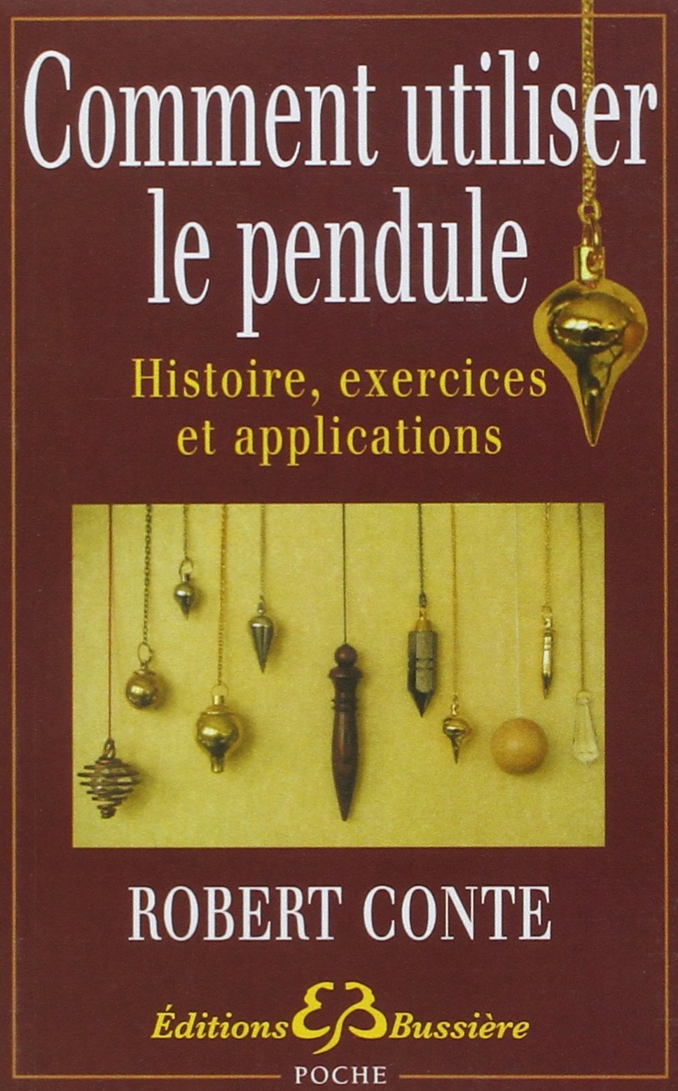 Comment utiliser le pendule - Histoire, exercices et applications 9782850902307