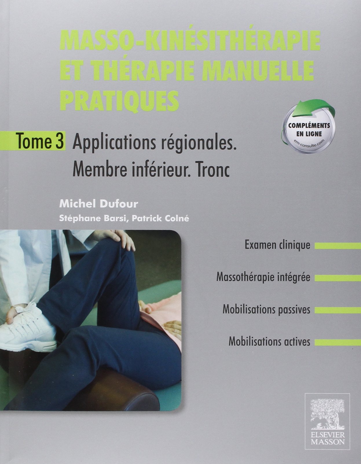 Masso-kinésithérapie et thérapie manuelle pratiques: Tome 3, applications régionales, membres inférieur, tronc 9782294715303