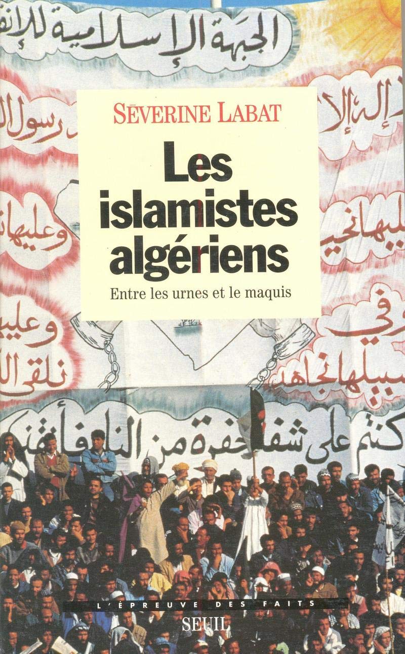 Les Islamistes algériens. Entre les urnes et le maquis 9782020217170