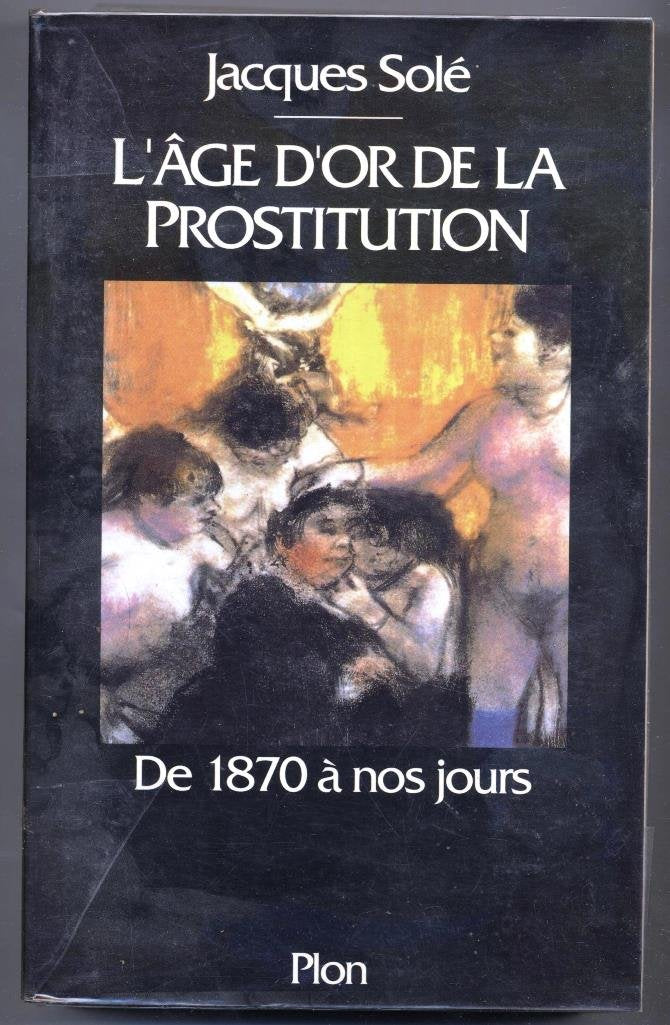 L'âge d'or de la prostitution: De 1870 à nos jours 9782259027069