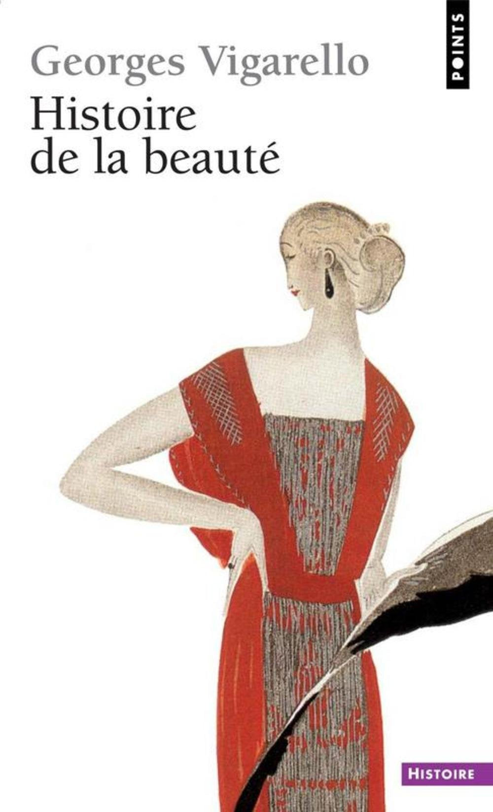 Histoire de la beauté: Le corps et l'art d'embellir de la Renaissance à nos jour 9782757805411