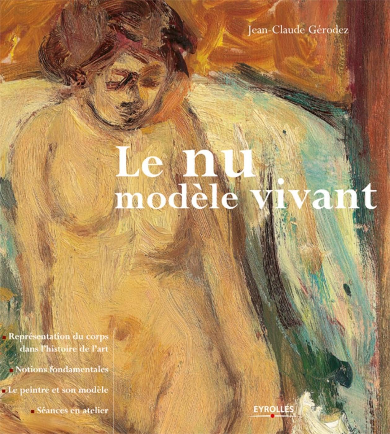 Le nu, modèle vivant: Représentation du corps dans l'histoire de l'art. Notions fondamentales. Le peintre et son modèle. Séances en atelier. 9782212123418