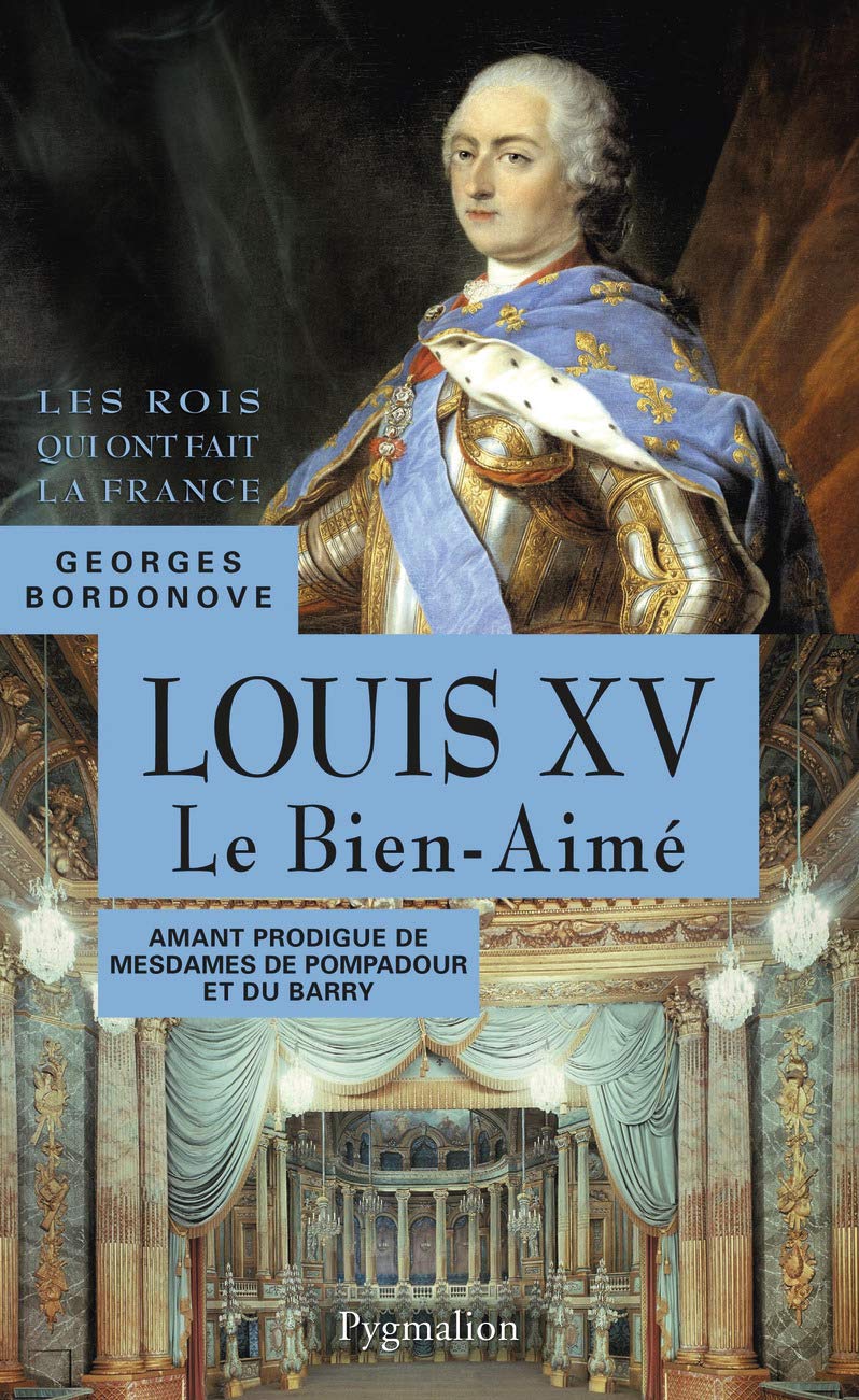 Les Rois qui ont fait la France - Louis XV, 1715-1774: Grand-père de Louis XVI 9782756410364