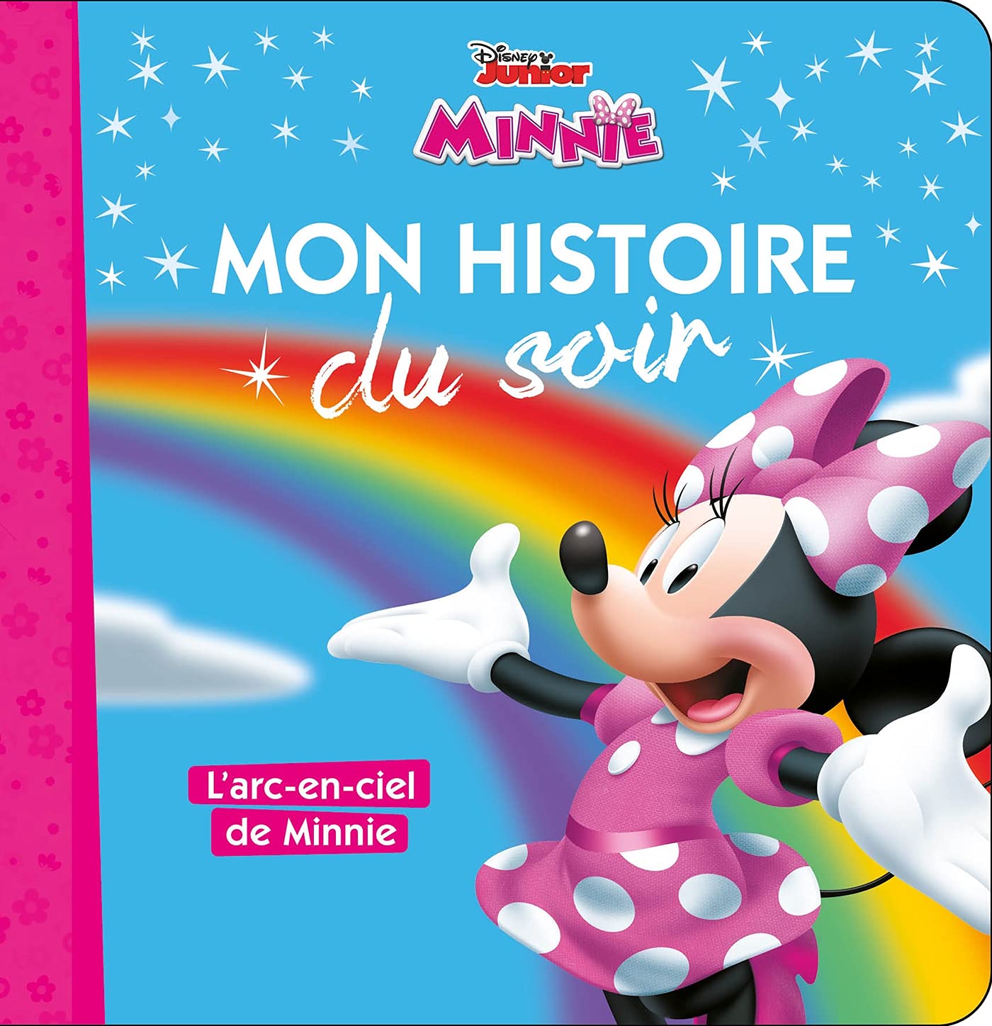 LA MAISON DE MICKEY - Mon Histoire du Soir - L'arc-en-ciel de Minnie - Disney 9782012048379