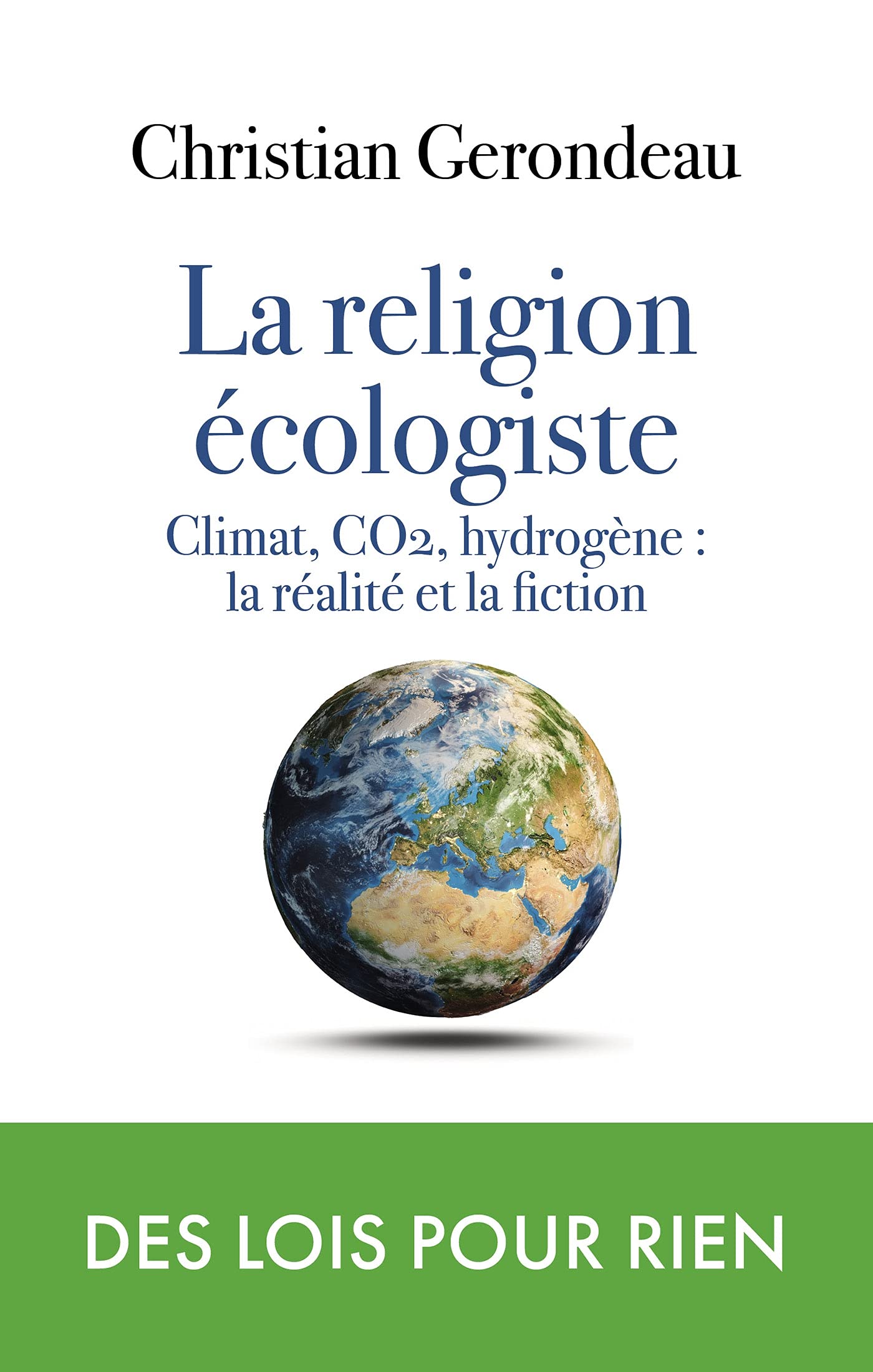 la religion écologiste: Climat, CO2, hydrogène : la réalité et la fiction 9782810010394