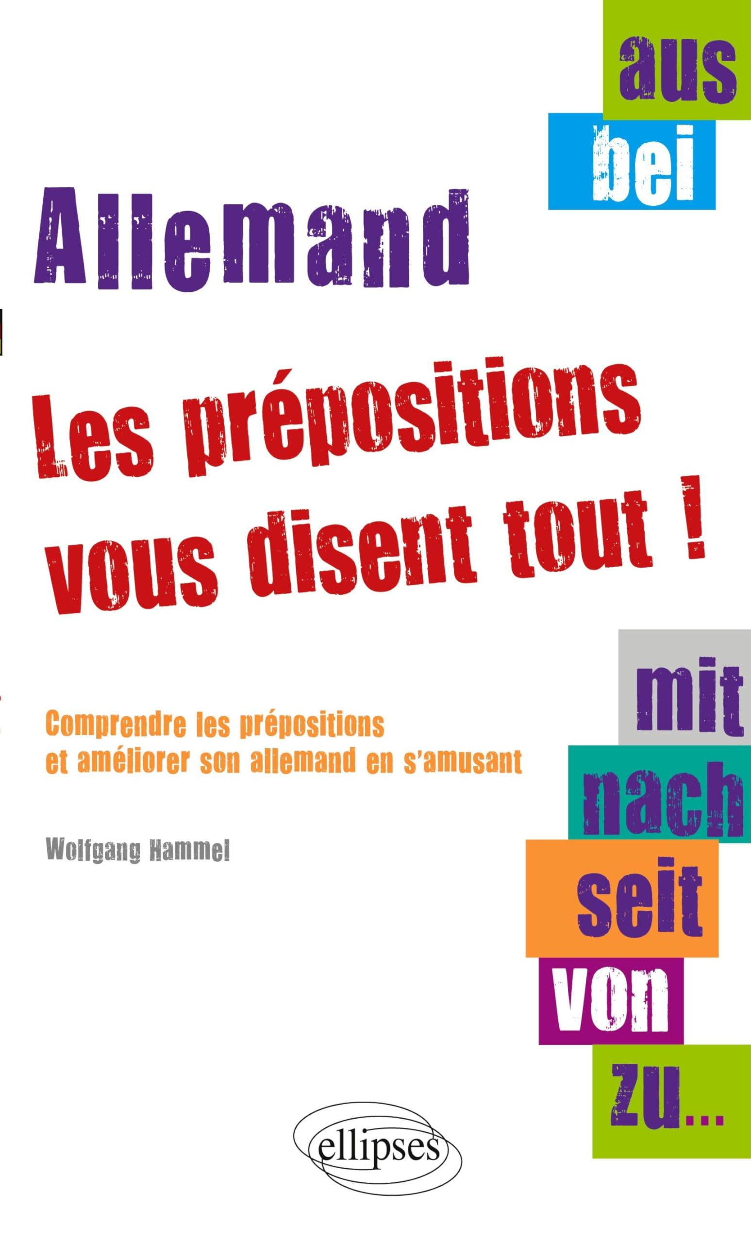 Les prépositions vous disent tout !: Comprendre les prépositions et améliorer son allemand en s'amusant 9782729852351
