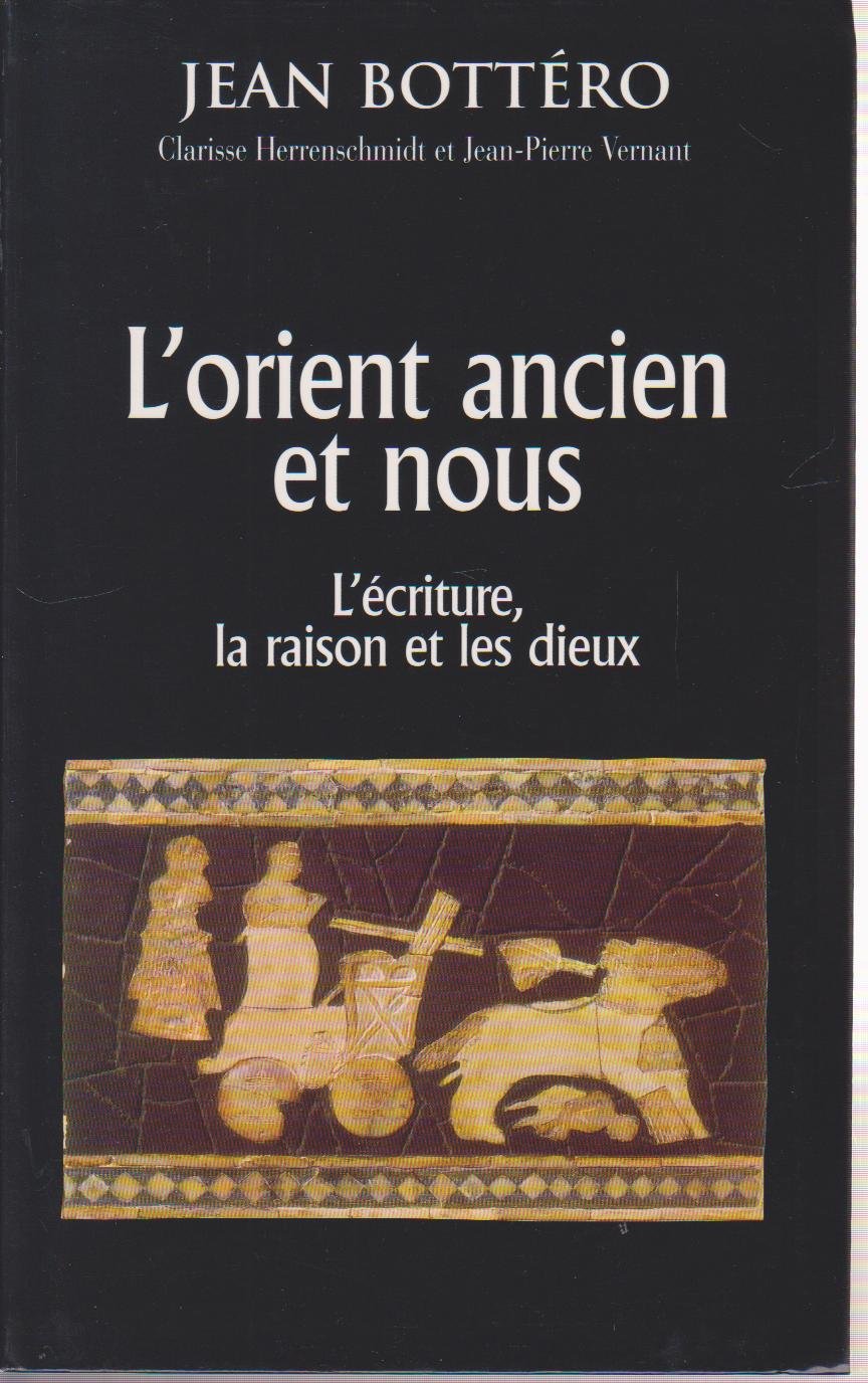 L'Orient ancien et nous : L'écriture, la raison, les dieux 9782702863008