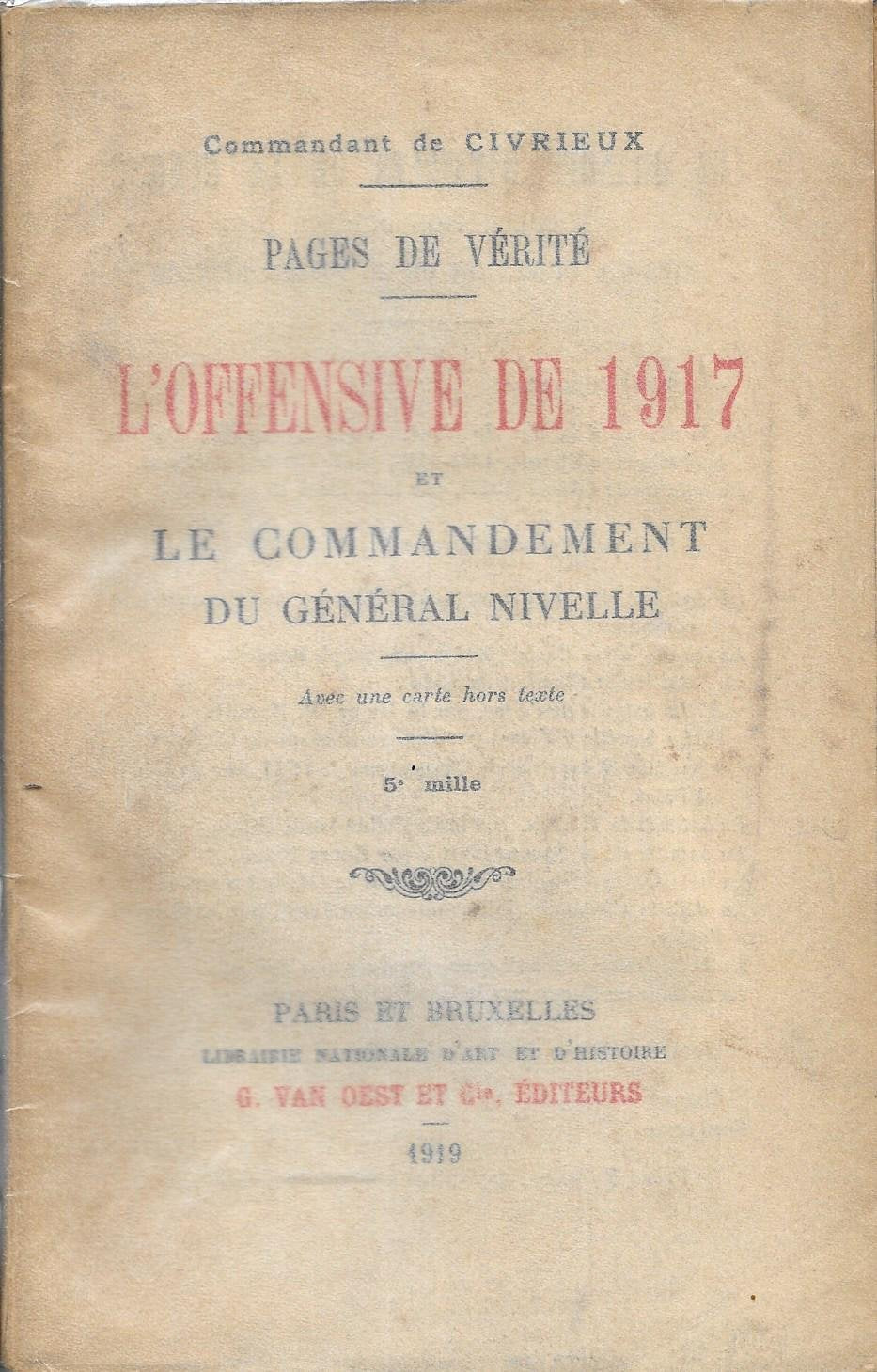Commandant de Civrieux. Pages de vérité. L'offensive de 1917 et le commandement du général Nivelle... 10e mille 