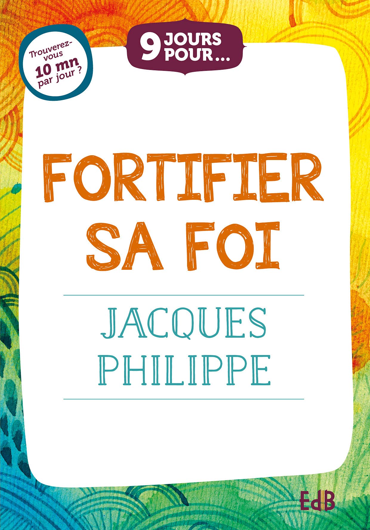 9 jours pour fortifier sa foi avec Jacques Philippe 9791030602432
