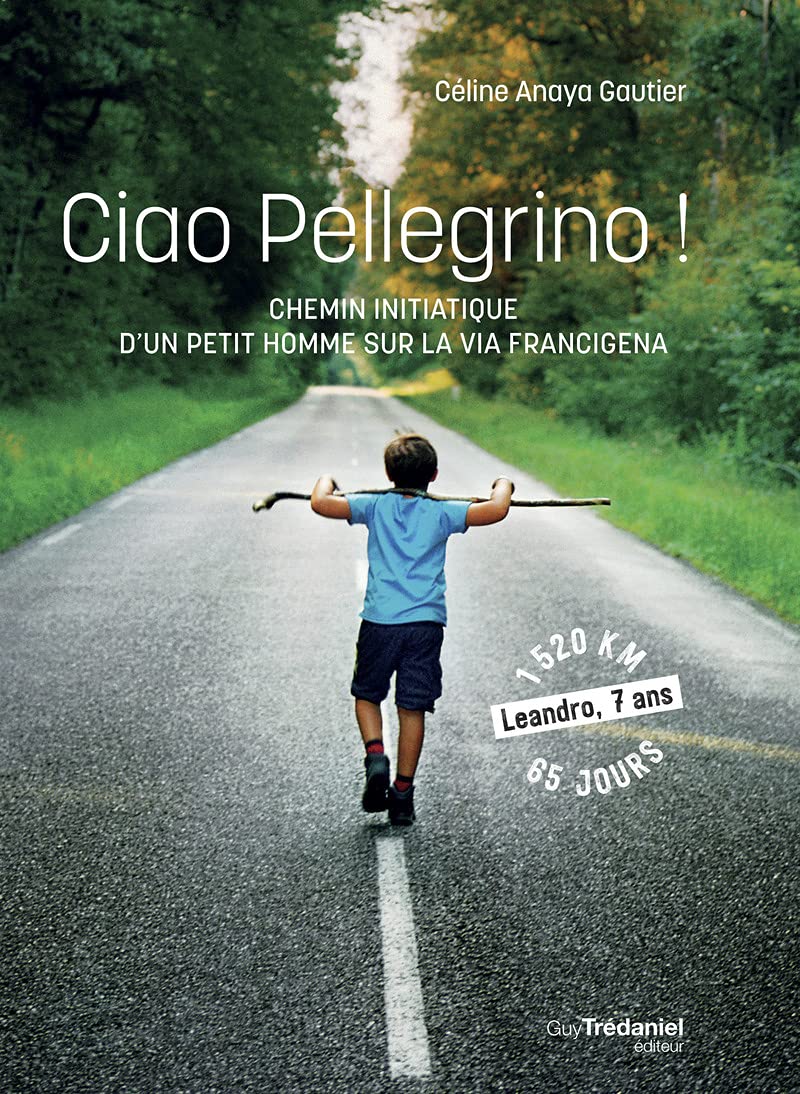 Ciao Pellegrino - Chemin initiatique d'un petit humme sur la Via Francigena 9782813225368