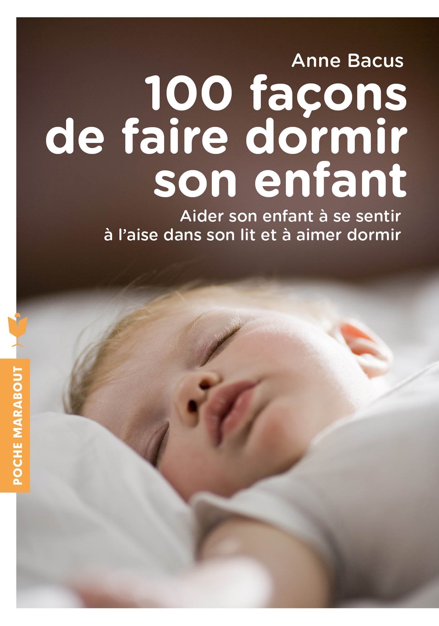 100 façons de faire dormir son enfant: Aider son enfant à se sentir à l aise dans son lit et à aimer dormir 9782501124300