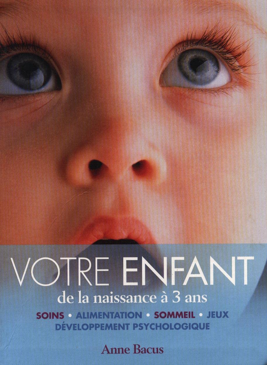 VOTRE ENFANT DE LA NAISSANCE A 3 ANS 9782298028812