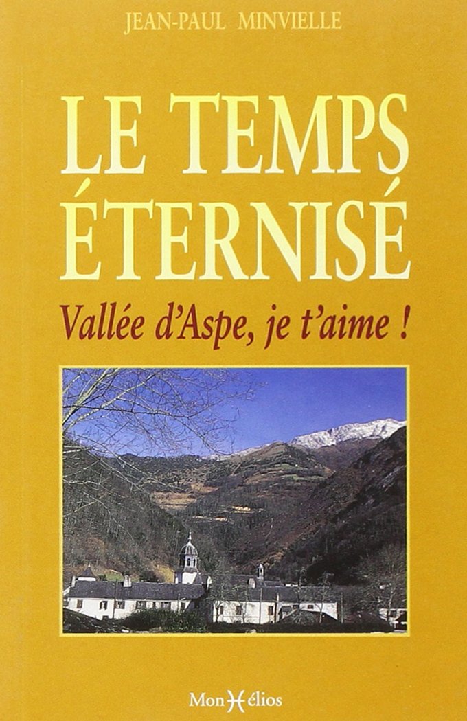 Le Temps éternisé : vallée d'Aspe, je t'aime 9782914709118