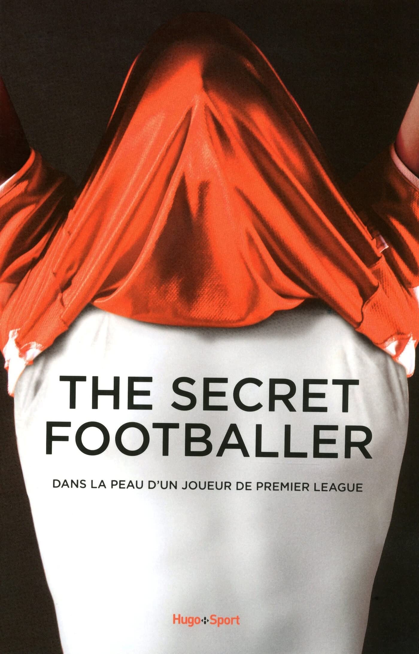 The secret footballer dans la peau d'un joueur depremier league: Dans la peau d'un joueur de premier league 9782755611571