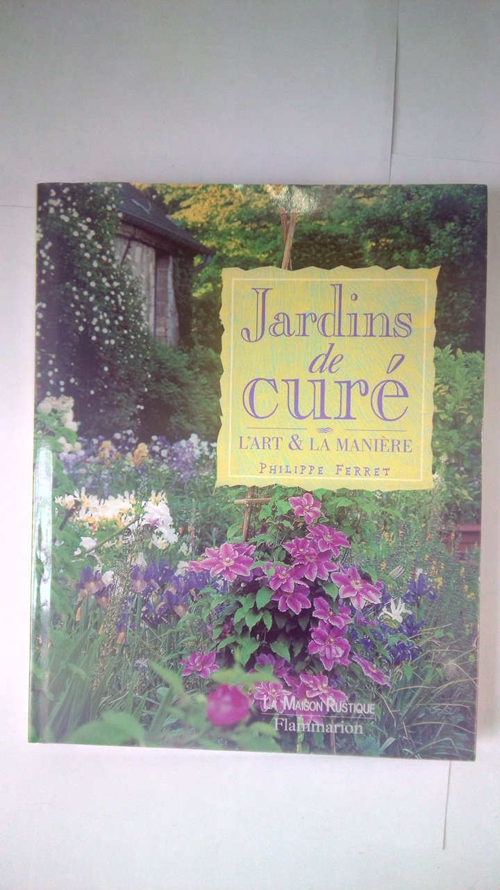 JARDINS DE CURE : L'ART ET LA MANIERE 9782706617454