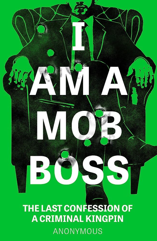 I Am A Mob Boss: The Last Confession of a Criminal Kingpin 9781035426195