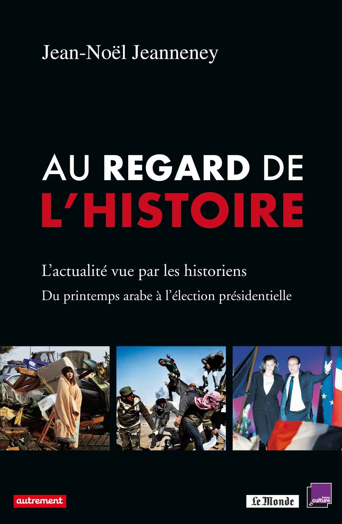 Au regard de l'histoire: L'actualité vue par les historiens. Du printemps arabe à l'élection présidentielle 9782746732742