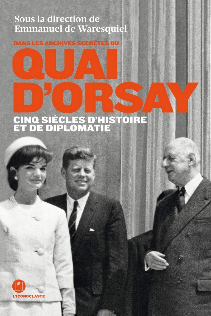 Quai d'Orsay cinq siècles d'Histoire et de diplomatie 9782913366954