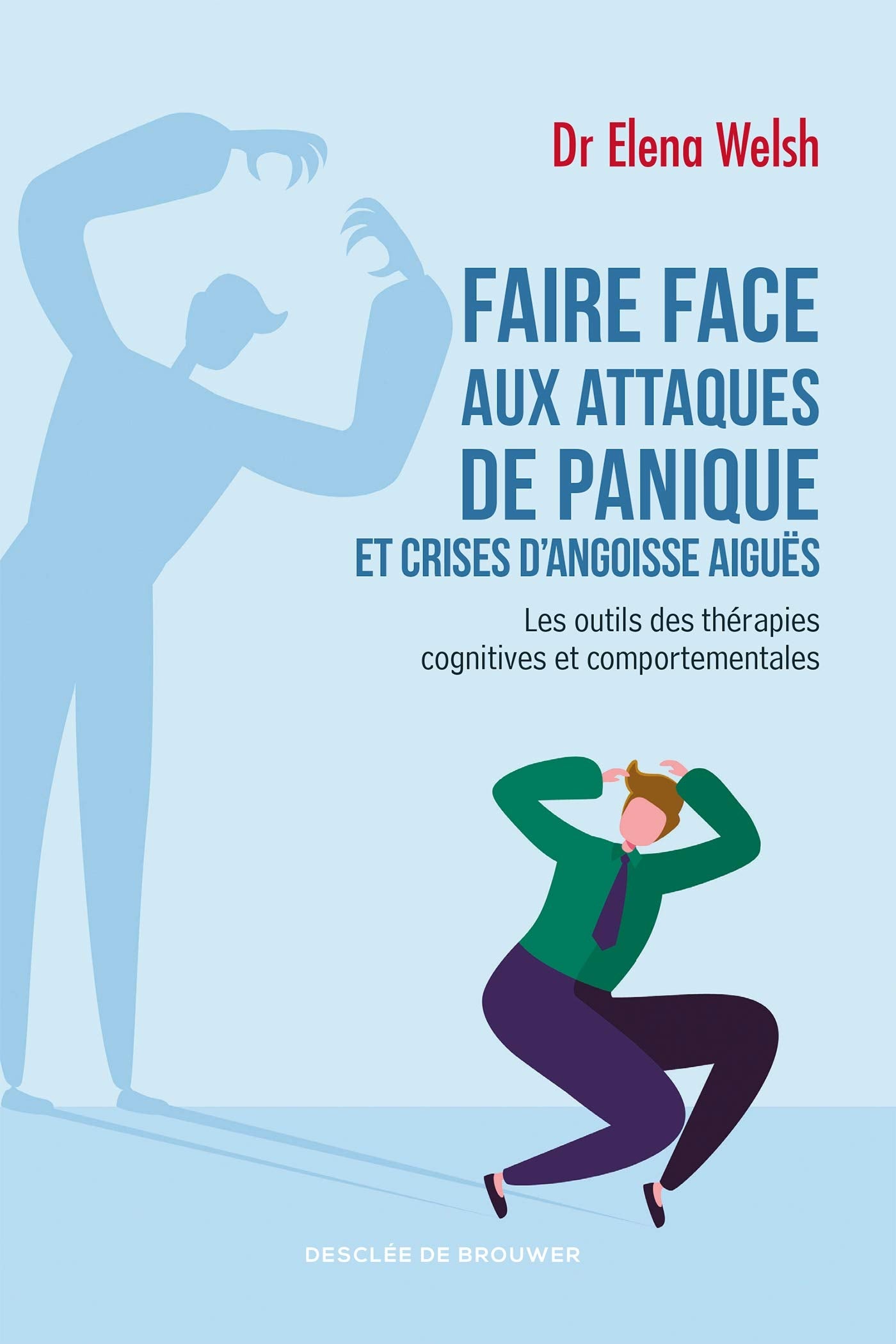 Faire face aux attaques de panique et crises d'angoisse aiguës: Les outils des thérapies cognitives et comportementales 9782220096865