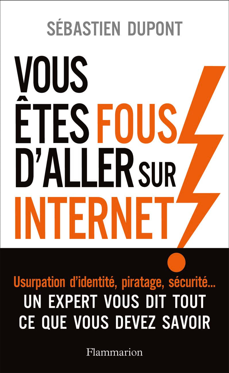 Vous êtes fous d'aller sur Internet !: Comment survivre au monde numérique et à ses pièges 9782081447110