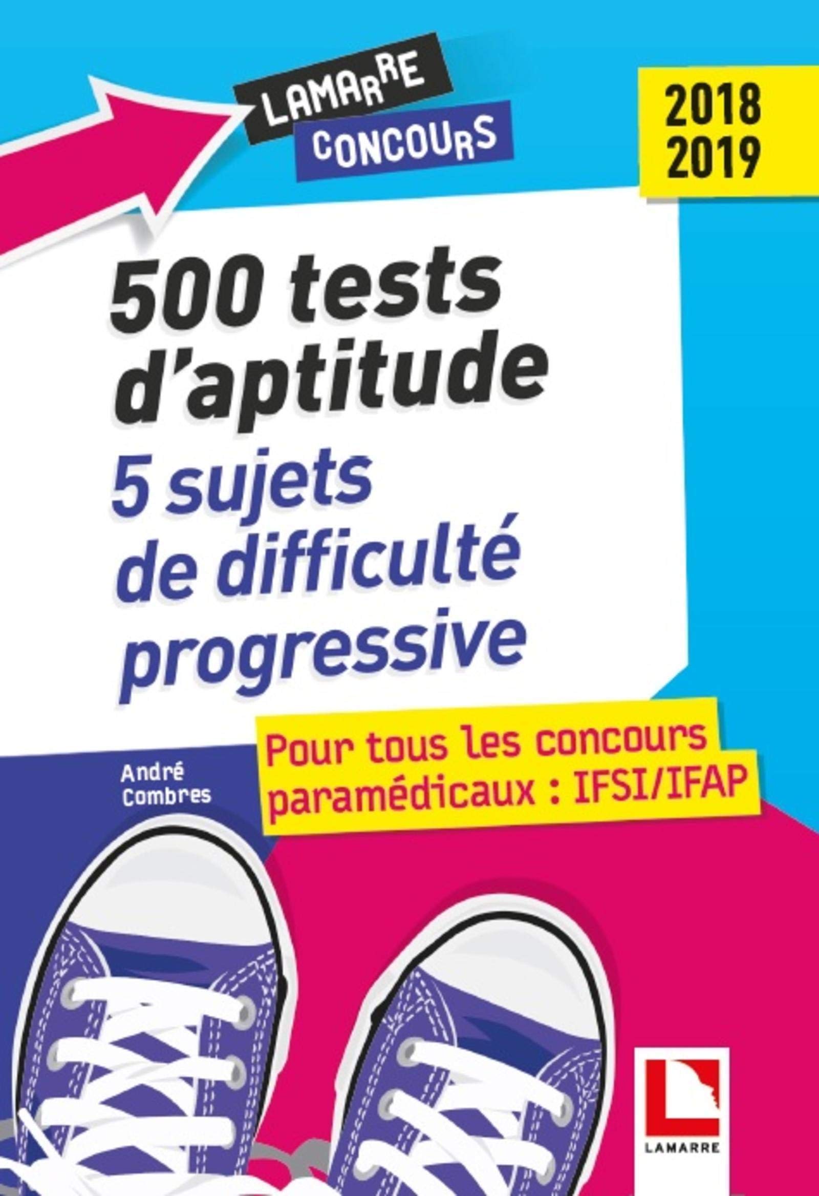 500 tests d'aptitude : 5 sujets de difficulté progressive: Pour tous les concours paramédicaux : IFSI/IFAP 2018-2019 9782757310021