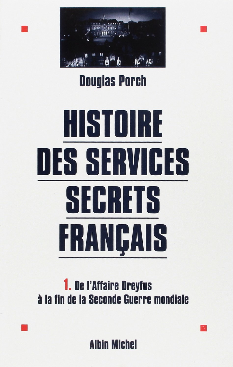 Histoire des services secrets français - tome 1: De l'affaire Dreyfus à la fin de la Seconde Guerre mondiale 9782226094421